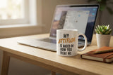 "My Attitude Is Based On How You Treat Me" Printed Coffee Mug